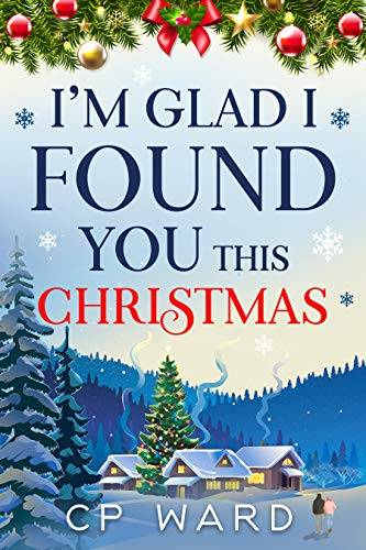 I'm glad I found you this Christmas: A warmhearted and feel-good Christmas holiday romance set in Scotland
