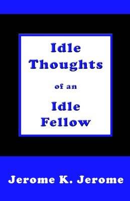 Idle Thoughts of an Idle Fellow