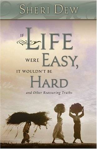 If Life Were Easy, It Wouldn't Be Hard: And Other Reassuring Truths