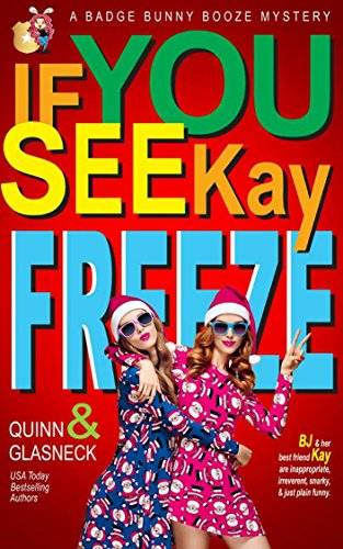 If You See Kay Freeze: A Badge Bunny Booze Humorous Christmas Mystery