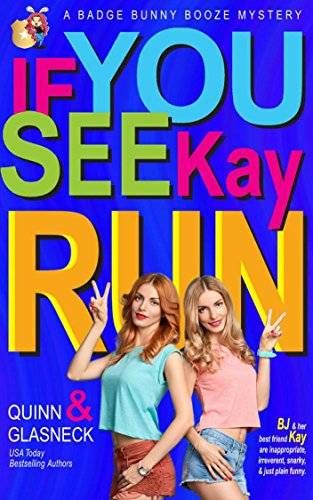 If You See Kay Run: A Badge Bunny Booze Humorous Mystery