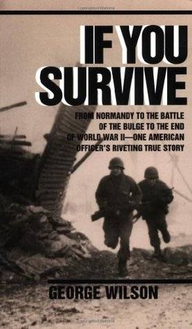 If You Survive: From Normandy to the Battle of the Bulge to the End of World War II, One American Officer's Riveting True Story