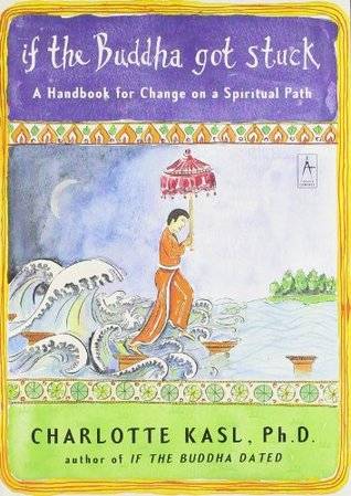 If the Buddha Got Stuck: A Handbook for Change on a Spiritual Path