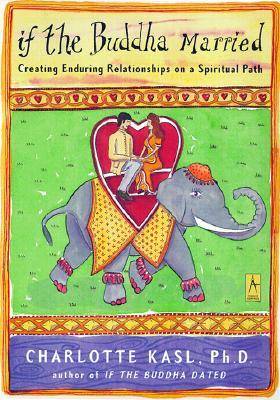 If the Buddha Married: Creating Enduring Relationships on a Spiritual Path