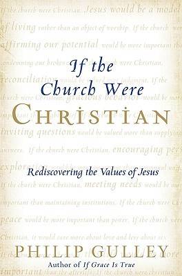 If the Church Were Christian: Rediscovering the Values of Jesus