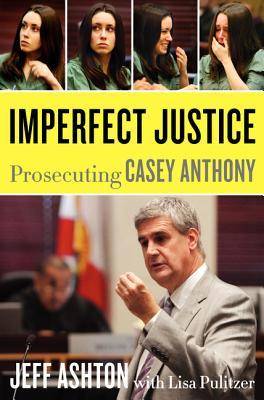 Imperfect Justice: Prosecuting Casey Anthony