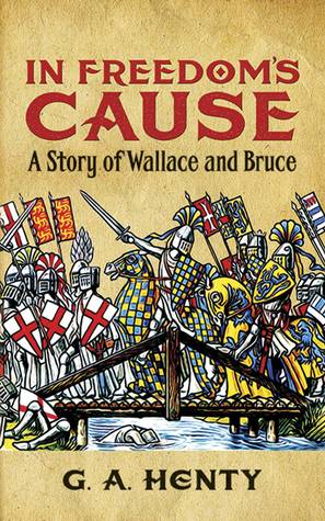 In Freedom's Cause: A Story of Wallace and Bruce