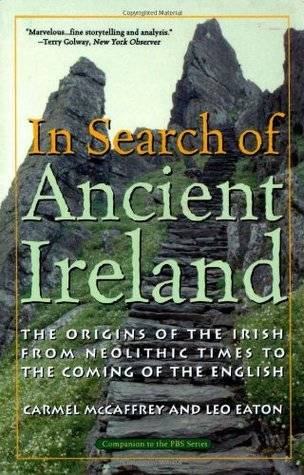 In Search of Ancient Ireland: The Origins of the Irish from Neolithic Times to the Coming of the English