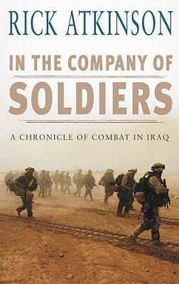 In The Company of Soldiers: A Chronicle of Combat In Iraq