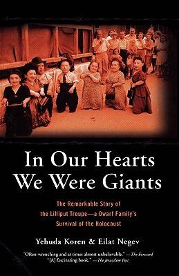 In our Hearts we were Giants: The Remarkable Story of the Lilliput Troupe, a Dwarf Family's Survival of the Holocaust