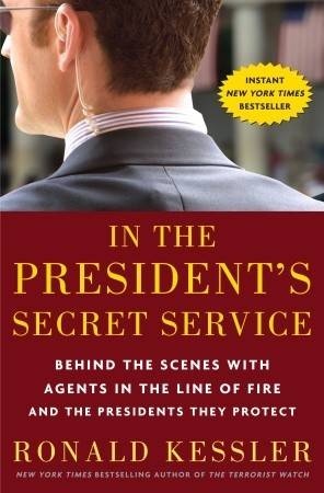 In the President's Secret Service: Behind the Scenes with Agents in the Line of Fire and the Presidents They Protect