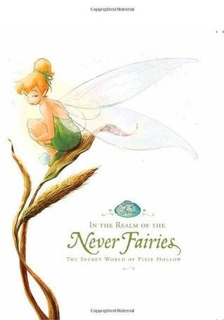 In the Realm of the Never Fairies: The Secret World of Pixie Hollow