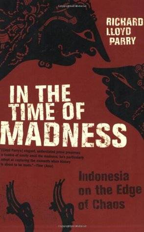 In the Time of Madness: Indonesia on the Edge of Chaos