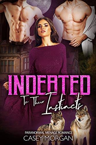 Indebted To Their Instincts: Paranormal Menage Romance
