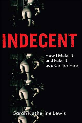 Indecent: How I Make It and Fake It as a Girl for Hire