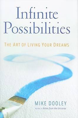 Infinite Possibilities: The Art of Living Your Dreams