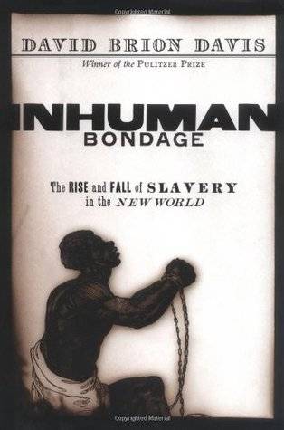 Inhuman Bondage: The Rise and Fall of Slavery in the New World