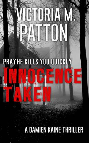 Innocence Taken: Pray He Kills You Quickly - A Damien Kaine Thriller