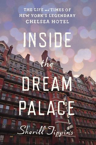 Inside the Dream Palace: The Life and Times of New York's Legendary Chelsea Hotel