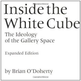 Inside the White Cube: The Ideology of the Gallery Space