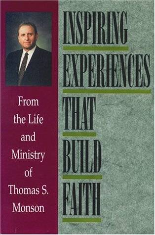 Inspiring Experiences That Build Faith: From the Life and Ministry of Thomas S. Monson