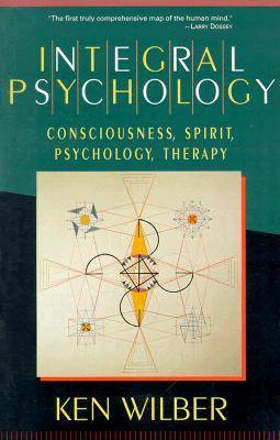 Integral Psychology: Consciousness, Spirit, Psychology, Therapy