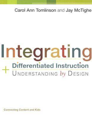 Integrating Differentiated Instruction and Understanding by Design: Connecting Content and Kids