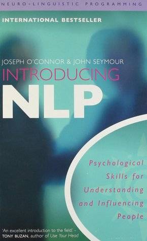 Introducing Neuro-Linguistic Programming: Psychological Skills for Understanding and Influencing People