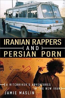 Iranian Rappers and Persian Porn: A Hitchhiker's Adventures in the New Iran