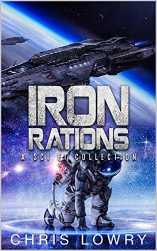 Iron Rations: A science fiction comedy adventure collection