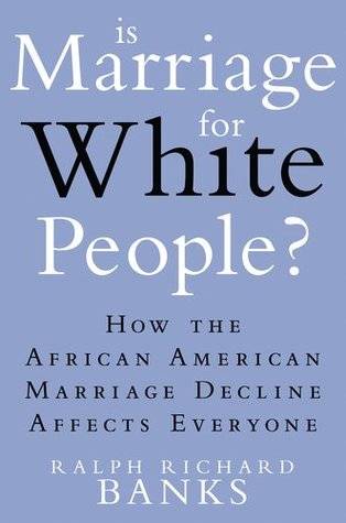 Is Marriage for White People?: How the African American Marriage Decline Affects Everyone