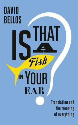 Is That a Fish in Your Ear?: Translation and the Meaning of Everything