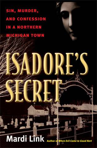 Isadore's Secret: Sin, Murder, and Confession in a Northern Michigan Town