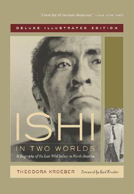 Ishi in Two Worlds: A Biography of the Last Wild Indian in North America