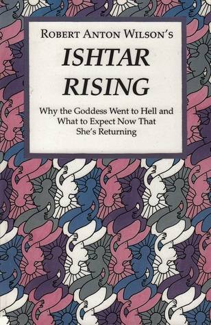 Ishtar Rising: Why the Goddess Went to Hell and What to Expect Now That She's Returning