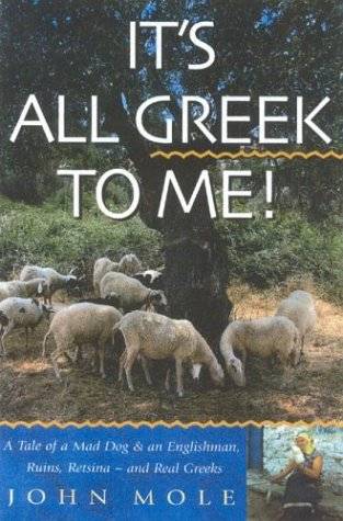 It's All Greek to Me!: A Tale of a Mad Dog and an Englishman, Ruins, Retsina--and Real Greeks