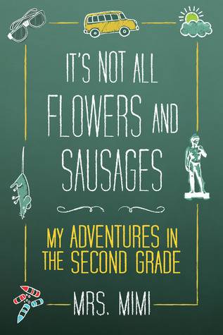 It's Not All Flowers and Sausages: My Adventures in Second Grade