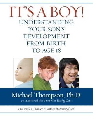 It's a Boy! Understanding Your Son's Development from Birth to Age 18