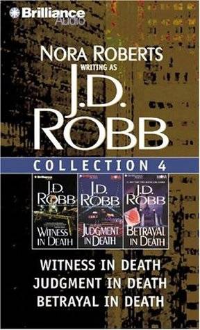 J. D. Robb Collection 4: Witness in Death, Judgment in Death, and Betrayal in Death