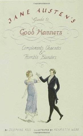 Jane Austen's Guide to Good Manners: Compliments, Charades & Horrible Blunders