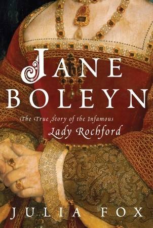 Jane Boleyn: The True Story of the Infamous Lady Rochford