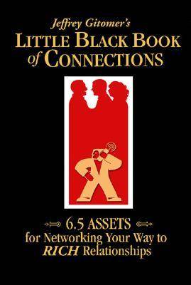 Jeffrey Gitomer's Little Black Book of Connections: 6.5 Assets for Networking Your Way to Rich Relationships