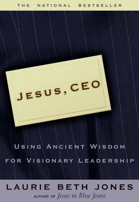 Jesus CEO: Using Ancient Wisdom for Visionary Leadership