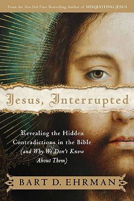 Jesus, Interrupted: Revealing the Hidden Contradictions in the Bible & Why We Don't Know About Them