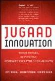 Jugaad Innovation: Think Frugal, Be Flexible, Generate Breakthrough Growth