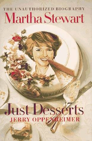 Just Desserts: The Unauthorized Biography of Martha Stewart