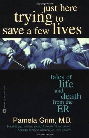 Just Here Trying to Save a Few Lives: Tales of Life and Death from the ER