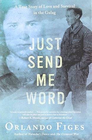 Just Send Me Word: A True Story of Love and Survival in the Gulag