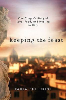 Keeping the Feast: One Couple's Story of Love, Food, and Healing in Italy