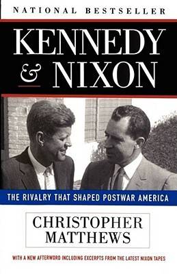 Kennedy and Nixon: The Rivalry That Shaped Postwar America